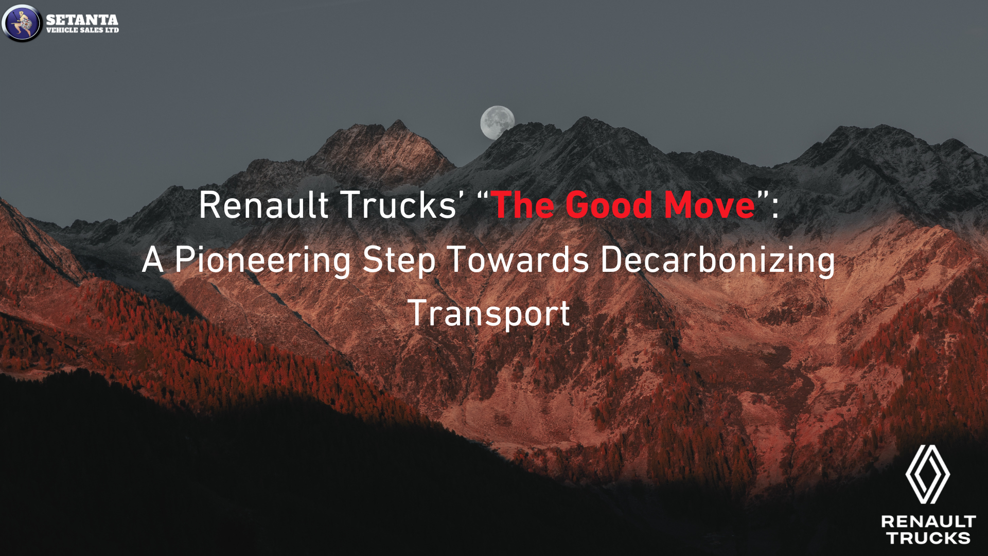Renault Trucks’ “The Good Move”:  A Pioneering Step Towards  Decarbonizing Transport